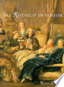 Rococo Interior : Decoration and Social Spaces in Early Eighteenth-century Paris / Katie Scott.