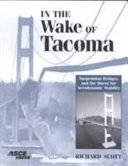 In the wake of Tacoma : suspension bridges and the quest for aerodynamic stability / Richard Scott.