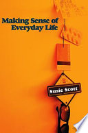 Making sense of everyday life / Susie Scott.