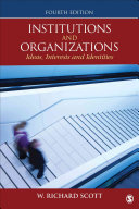 Institutions and organizations : ideas, interests, and identities / W. Richard Scott, Stanford University.