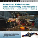 Practical fabrication and assembly techniques : automotive, motorcycle, racing / by Wayne Scraba.