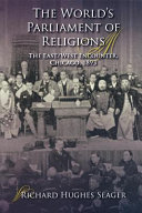 The World's Parliament of Religions : the East/West encounter, Chicago, 1893 / Richard Hughes Seager.