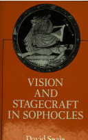Vision and stagecraft in Sophocles / David Seale.