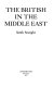 The British in the Middle East / (by) Sarah Searight.