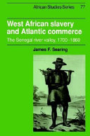West African slavery and Atlantic commerce : the Senegal River valley, 1700-1860 / James F. Searing.
