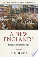 A new England? : peace and war 1886-1918 / G.R. Searle.