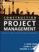 Construction project management : a practical guide to field construction management / S. Keoki Sears, Glenn A. Sears, Richard H. Clough.