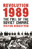 Revolution 1989 : the fall of the Soviet empire / Victor Sebestyen.
