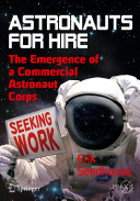 Astronauts for hire : the emergence of a commercial astronaut corps / Erik Seedhouse.