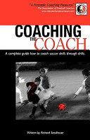 Coaching the coach : a complete guide how to coach soccer skills through drills / written by Richard Seedhouse.