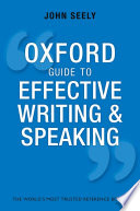 The Oxford guide to effective writing and speaking : how to communicate clearly / John Seely.