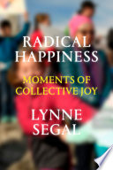 Radical happiness moments of collective joy / Lynne Segal.