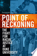 Point of reckoning the fight for racial justice at Duke University / Theodore D. Segal.