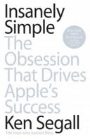 Insanely simple : the obsession that drives Apple's success / Ken Segall.