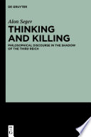 Thinking and killing philosophical discourse in the shadow of the Third Reich / by Alon Segev.
