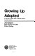 Growing up adopted : a long-term national study of adopted children and their families / (by) Jean Seglow, Mia Kellmer Pringle, Peter Wedge; (a report by the National Children's Bureau).