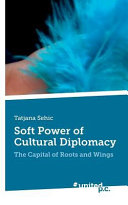 Soft power of cultural diplomacy : the capital of roots and wings / Tatjana Sehic