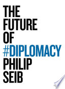 The future of diplomacy Philip Seib.
