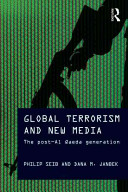 Global terrorism and new media : the post-Al Qaeda generation / Philip Seib and Dana M. Janbek.