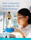 Basic laboratory calculations for biotechnology / Lisa A. Seidman.