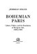 Bohemian Paris : culture, politics, and the boundaries of bourgeois life, 1830-1930 / by Jerrold Seigel.