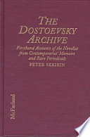 The Dostoevsky archive : firsthand accounts of the novelist from contemporaries' memoirs and rare periodicals, most translated into English for the first time, with a detailed lifetime chronology and annotated bibliography.