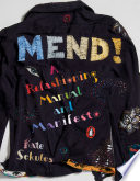 Mend! a refashioning manual and manifesto / Kate Sekules.