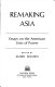 Remaking Asia : essays on the American uses of power / edited by Mark Selden.