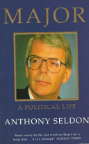 Major : a political life / Anthony Seldon ;with Lewis Baston.