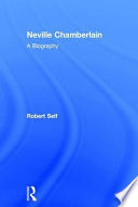 Neville Chamberlain : a biography / Robert Self.