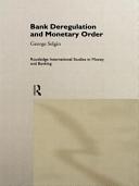 Bank deregulation & monetary order / George Selgin.
