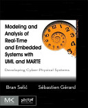 Modeling and analysis of real-time and embedded systems with UML and MARTE : developing cyber-physical systems / Bran Selic, Sebastien Gerard.