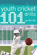 101 youth cricket drills : age 12-16 / Luke Sellers.