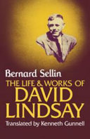 The life and works of David Lindsay / Bernard Sellin ; translated by Kenneth Gunnell.