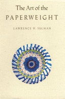 The art of the paperweight / by Lawrence H. Selman.