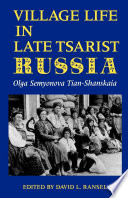 Village life in late tsarist Russia by Olga Semyonova Tian-Shanskaia ; edited by David L. Ransel ; translated by David L. Ransel, with Michael Levine.