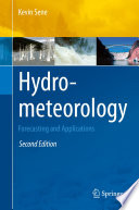 Hydrometeorology forecasting and applications / Kevin Sene.