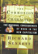 The corrosion of character : the personal consequences of work in the new capitalism / Richard Sennett.