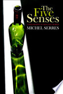 The five senses : a philosophy of mingled bodies (I) / Michel Serres ; translated by Margaret Sankey and Peter Cowley.
