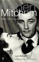 Robert Mitchum : 'Baby, I don't care' / Lee Server.