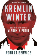 Kremlin winter : Russia and the second coming of Vladimir Putin / Robert Service.