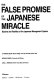 The false promise of the Japanese miracle : illusions and realities of the Japanese management system / S. Prakash Sethi, Nobuaki Namiki, Carl L. Swanson.