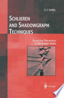 Schlieren and shadowgraph techniques : visualizing phenomena in transparent media / G.S. Settles.