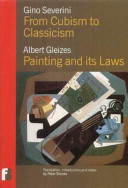 From Cubism to classicism / Gino Severini : Painting and its laws / Albert Gleizes / translation, introduction and notes by Peter Brooke.