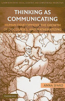 Thinking as communicating : human development, the growth of discources, and mathematizing / Anna Sfard.