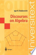 Discourses on algebra / Igor R. Shafarevich ; translated from the Russian by William B. Everett.