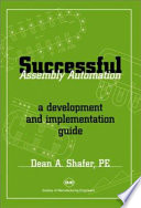 Successful assembly automation : a development and implementation guide / by Dean A. Shafer.