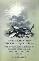'Kubla Khan' and 'The fall of Jerusalem' : the mythological school in Biblical criticism and secular literature, 1770-1880.