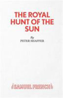 The royal hunt of the sun : a play concerning the conquest of Peru.