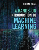 A hands-on introduction to machine learning / Chirag Shah.